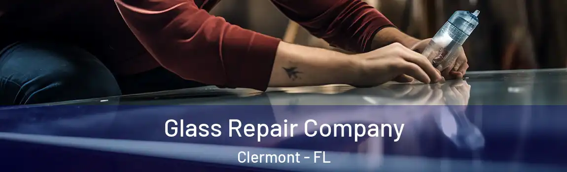 Glass Repair Company Clermont - FL