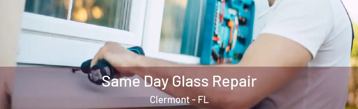  Same Day Glass Repair Clermont - FL