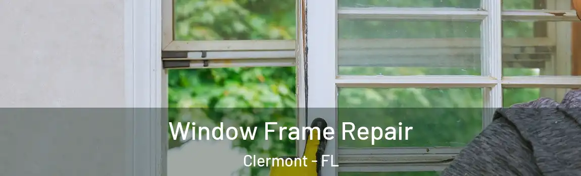 Window Frame Repair Clermont - FL